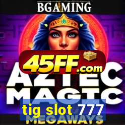 tig slot 777